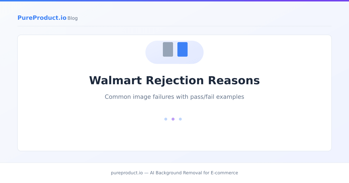 Common Walmart image rejection reasons checklist with example pass and fail images